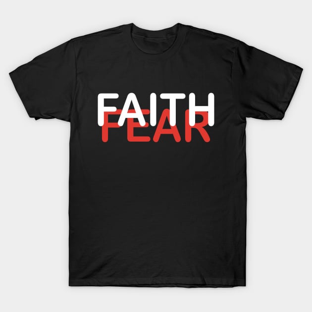 Faith Over Fear T-Shirt by StGeorgeClothing